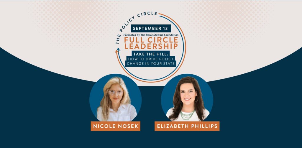 Header for Full Circle Leadership series, Take the Hill: How to Drive Policy Change in Your State, featuring Nicole Nosek and Elizabeth Phillips.