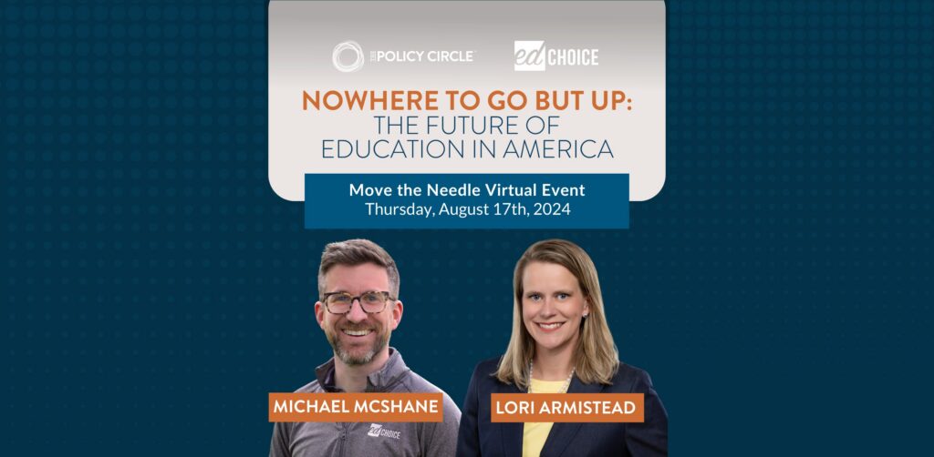 Header for Move the Needle Virtual Event: Nowhere To Go But Up: The Future of Education in America, featuring Michael McShane and Lori Armistead.